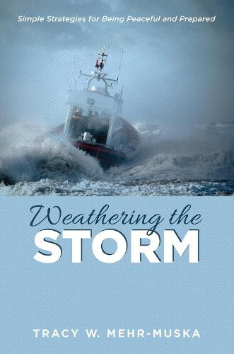 Cover image for Weathering the Storm: Simple Strategies for Being Peaceful and Prepared