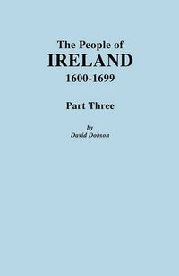Cover image for The People of Ireland, 1600-1699. Part Three