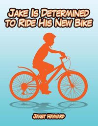 Cover image for Jake Is Determined to Ride His New Bike