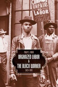 Cover image for Organized Labor And The Black Worker: 1619-1981