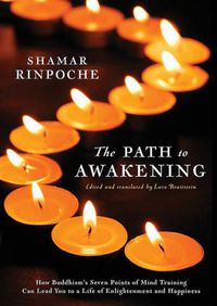 Cover image for The Path To Awakening: How Buddhism's Seven Points of Mind Training Can Lead You to a Life of Enlightenment and Happiness