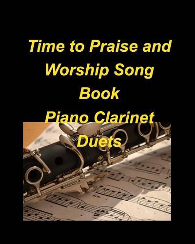 Time to Praise and Worship Song Book Piano Clarinet Duets