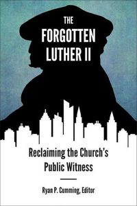 Cover image for Forgotten Luther II, The: Reclaiming the Church's Public Witness