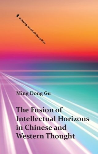 Cover image for The Fusion of Intellectual Horizons in Chinese and Western Thought