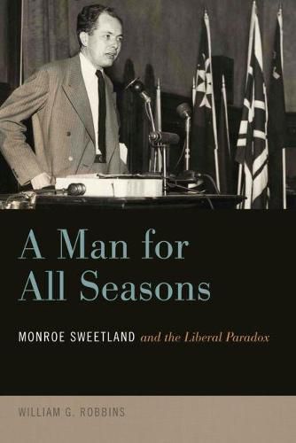 Cover image for A Man for All Seasons: Monroe Sweetland and the Liberal Paradox