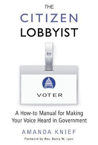 The Citizen Lobbyist: A How-to Manual for Making Your Voice Heard in Government