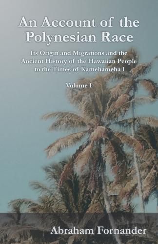 Cover image for An Account of the Polynesian Race - Its Origin and Migrations and the Ancient History of the Hawaiian People to the Times of Kamehameha I - Volume I