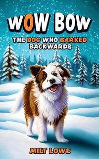 Cover image for Wow Bow, the Dog Who Barked Backwards