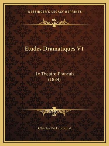 Cover image for Etudes Dramatiques V1: Le Theatre-Francais (1884)