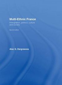 Cover image for Multi-Ethnic France: Immigration, Politics, Culture and Society