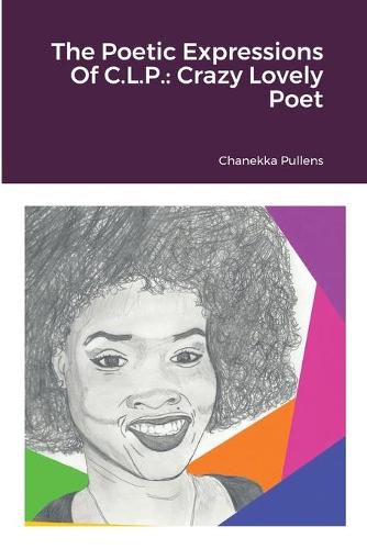 Cover image for The Poetic Expressions Of C.L.P.: Crazy Lovely Poet