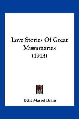 Cover image for Love Stories of Great Missionaries (1913)