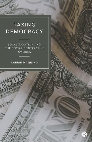 Cover image for Taxing Democracy: Local Taxation and the Social Contract in America