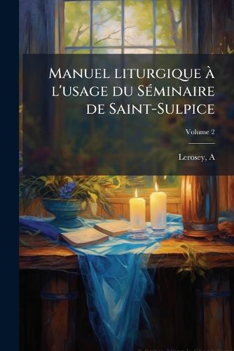 Cover image for Manuel Liturgique L'Usage Du S Minaire de Saint-Sulpice Volume 2