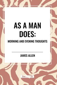 Cover image for As a Man Does: Morning and Evening Thoughts