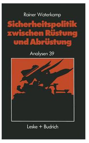 Cover image for Sicherheitspolitik Zwischen Rustung Und Abrustung: Geschichte -- Begriffe -- Probleme