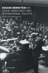 Cover image for Eduard Bernstein on Social Democracy and International Politics: Essays and Other Writings