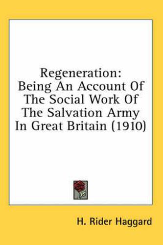 Cover image for Regeneration: Being an Account of the Social Work of the Salvation Army in Great Britain (1910)