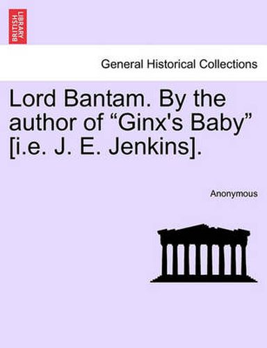 Cover image for Lord Bantam. by the Author of  Ginx's Baby  [I.E. J. E. Jenkins].