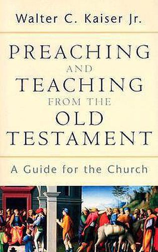 Preaching and Teaching from the Old Testament - A Guide for the Church