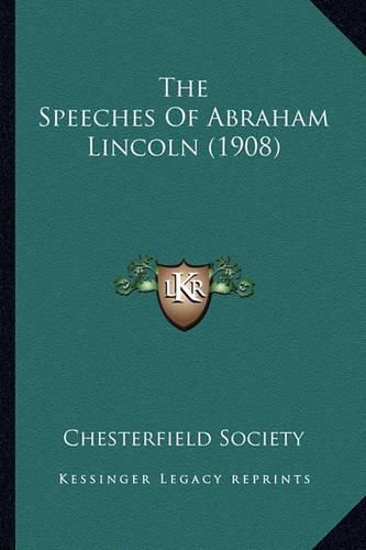 Cover image for The Speeches of Abraham Lincoln (1908) the Speeches of Abraham Lincoln (1908)