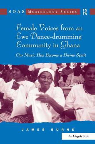 Cover image for Female Voices from an Ewe Dance-drumming Community in Ghana: Our Music Has Become a Divine Spirit