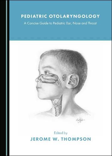 Cover image for Pediatric Otolaryngology: A Concise Guide to Pediatric Ear, Nose and Throat