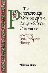 Cover image for The Peterborough Version of the Anglo-Saxon Chronicle: Rewriting Post-Conquest History