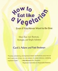 Cover image for How to Eat Like a Vegetarian: More Than 250 Shortcuts, Strategies, and Simple Solutions