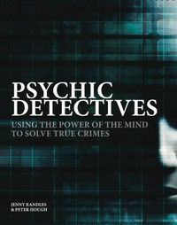 Cover image for Psychic Detectives: Using the Power of the MInd to Solve True Crimes