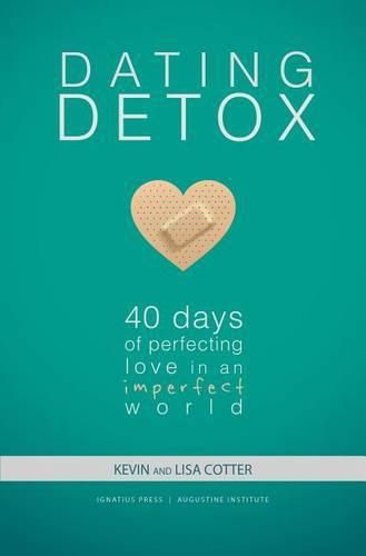 Dating Detox: 40 Days of Perfecting Love in an Imperfect World