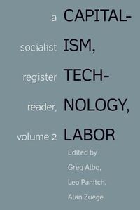 Cover image for Capitalism, Technology, Labor: A Socialist Register Reader, Volume 2