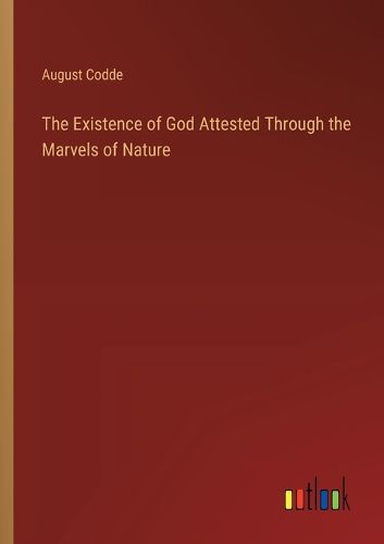 The Existence of God Attested Through the Marvels of Nature