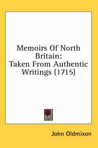 Cover image for Memoirs of North Britain: Taken from Authentic Writings (1715)