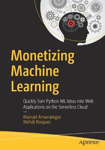 Cover image for Monetizing Machine Learning: Quickly Turn Python ML Ideas into Web Applications on the Serverless Cloud