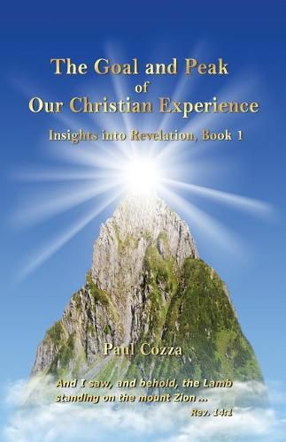 Cover image for The Goal and Peak of Our Christian Experience: Insights into Revelation, Book 1