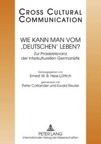 Wie Kann Man Vom 'Deutschen' Leben?: Zur Praxisrelevanz Der Interkulturellen Germanistik- Redaktion: Marc Arn Und Michael Gabathuler