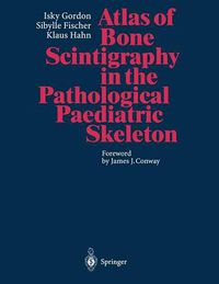 Cover image for Atlas of Bone Scintigraphy in the Pathological Paediatric Skeleton: Under the Auspices of the Paediatric Committee of the European Association of Nuclear Medicine