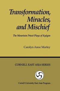 Cover image for Transformation, Miracles, and Mischief: The Mountain Priest Plays of Kyogen