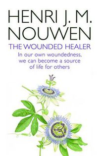 Cover image for The Wounded Healer: Ministry in Contemporary Society - In our own woundedness, we can become a source of life for others