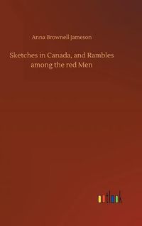 Cover image for Sketches in Canada, and Rambles among the red Men