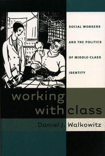 Cover image for Working with Class: Social Workers and the Politics of Middle-Class Identity