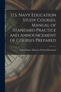 Cover image for U.S. Navy Education Study Courses. Manual of Standard Practice and Announcement of Courses Prepared