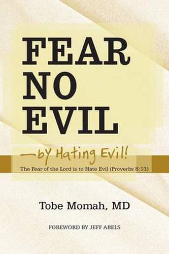 Cover image for Fear No Evil-By Hating Evil!: The Fear of the Lord Is to Hate Evil (Proverbs 8:13)