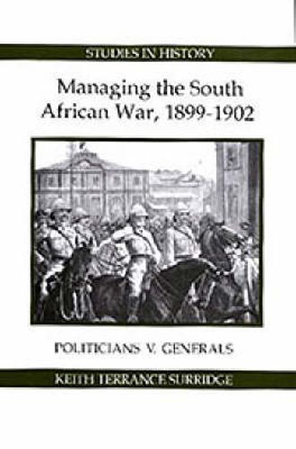 Cover image for Managing the South African War, 1899-1902: Politicians v Generals