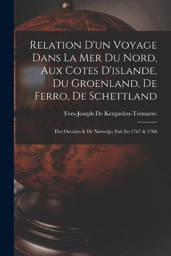 Cover image for Relation D'un Voyage Dans La Mer Du Nord, Aux Cotes D'islande, Du Groenland, De Ferro, De Schettland
