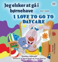 Cover image for I Love to Go to Daycare (Danish English Bilingual Book for Kids)