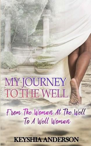 Cover image for My Journey to the Well: From the Woman at the Well to a Well Woman