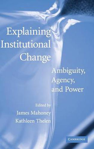 Cover image for Explaining Institutional Change: Ambiguity, Agency, and Power