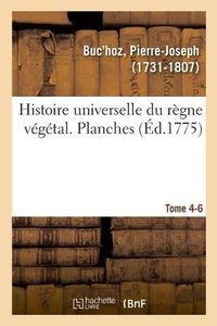 Cover image for Histoire Universelle Du Regne Vegetal. Planches. Tome 4-6